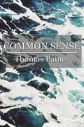 Common Sense: Addressed to the Inhabitants of America, on the Following Interesting Subjects (en Inglés)