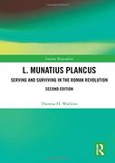 L. Munatius Plancus: Serving and Surviving in the Roman Revolution (Routledge Ancient Biographies) 