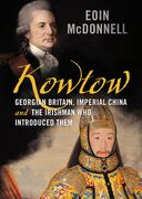 Kowtow: Georgian Britain, Imperial China and the Irishman Who Introduced Them (en Inglés)