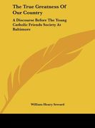 the true greatness of our country: a discourse before the young catholic friends society at baltimore
