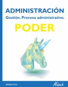 Administración. Gestión. Proceso administrativo. PODER