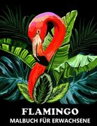 Flamingo Malbuch für Erwachsene: Beschäftigungsbuch für kreative Entfaltung, Stressbewältigung und Entspannung - Tolles Geschenk für Frauen (en Alemán)