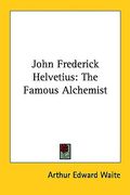 john frederick helvetius: the famous alchemist (en Inglés)