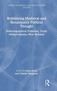 Rethinking Medieval and Renaissance Political Thought (Themes in Medieval and Early Modern History)