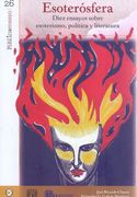 Esoterósfera. Diez Ensayos Sobre Esoterismo, Política y Literatura