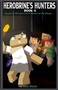 Herobrine's Hunters Book 4: Answers In The Cave And A Monster In The Village... (en Inglés)