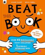 Beat This Book: Over 40 Ridiculously Funny Challenges - 1 Extremely Determined Book (en Inglés)