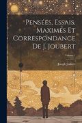 Pensées, Essais, Maximes et Correspondance de j. Joubert; Volume 1 (en Francés)