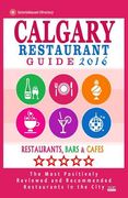 Calgary Restaurant Guide 2016: Best Rated Restaurants in Calgary, Canada - 500 restaurants, bars and cafés recommended for visitors, 2016 (en Inglés)