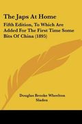 the japs at home: fifth edition, to which are added for the first time some bits of china (1895)