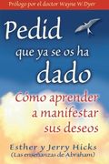 Pedid que ya se os ha Dado: Cómo Aprender a Manifestar sus Deseos