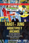 Tarot y Jung, Arquetipos y Arcanos: Un Viaje Arquetípico: Cómo Leer el Tarot, Manual de Significados, Tiradas Básicas y Comprensión Psíquica Para Principiantes y Expertos