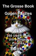 The Grosse Book of Gogen Puzzles 1: 250 Uber- and Ultra-Gogen Puzzles (en Inglés)
