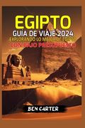Egipto Guía de Viaje 2024: Explorando Lo Mejor de Egipto Con Bajo Presupuesto (in Spanish)