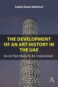 The Development of an Art History in the Uae: An Art Not Made to Be Understood (en Inglés)