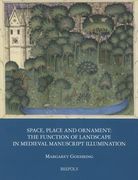 Space, Place and Ornament: The Function of Landscape in Medieval Manuscript Illumination (en Inglés)