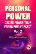 Personal Power Desire Power Your Energizing Forcest Vol. 3