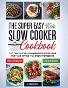 The Super Easy Keto Slow Cooker Cookbook: 250 Quick & Easy 5-Ingredients Recipes for Busy and Novice that Cook Themselves 2-Weeks Keto Meal Plan - Los 