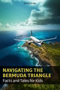 Navigating the Bermuda Triangle: Facts and Tales for Kids (en Inglés)