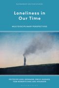 Loneliness in Our Time. Multidisciplinary Perspectives