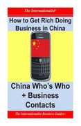 How to Get Rich Doing Business in China: China Who's Who + Business Contacts