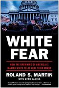 White Fear: How the Browning of America is Making White Folks Lose Their Minds (en Inglés)
