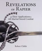 Revelations of Rapier: And Their Applications to All Martial Sword Combat (en Inglés)