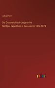 Die Österreichisch-Ungarische Nordpol-Expedition in den Jahren 1872-1874 (en Alemán)