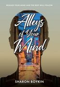 Alleys of Your Mind: Release Your Mind and the Rest Will Follow (en Inglés)
