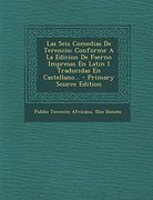Las Seis Comedias de Terencio: Conforme a la Edicion de Faerno Impresas en Latin i Traducidas en Castellano. - Primary Source Edition