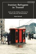 Iranian Refugees in Transit: Exile and the Politics of Survival in Turkey After the 1979 Revolution (en Inglés)