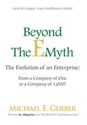Beyond The E-Myth: The Evolution of an Enterprise: From a Company of One to a Company of 1,000! (en Inglés)