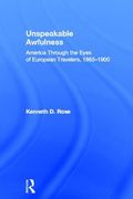 unspeakable awfulness: america through the eyes of european travelers, 1865-1900 (en Inglés)