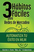 3 Hábitos Fáciles Para Redes de Mercadeo: Automatiza tu Éxito en mlm