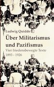 Über Militarismus und Pazifismus: Vier Friedensbewegte Texte aus den Jahren 1893-1926 (in German)