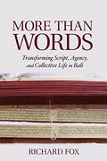More Than Words: Transforming Script, Agency, and Collective Life in Bali (en Inglés)