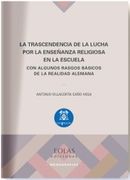 La Trascendencia de la Lucha por la Enseñanza Religiosa en la Escuela: Con Algunos Rasgos Básicos de la Realidad Alemana: 13 (Monografías) (in Spanish)
