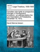 canadian side-lights on prospective changes in pennsylvania procedure: an address before the law association of philadelphia, december 19, 1913. (en Inglés)