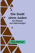 Die Stadt ohne Juden: Ein Roman von übermorgen (en Alemán)