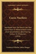 Cocos Nucifera: Handboek Voor De Kennis Van Den Cocos-Palm In Nederlandsch-Indie, Zijne Geschiedenis, Beschrijving, Cultuur En Product