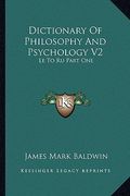 dictionary of philosophy and psychology v2: le to ru part one (en Inglés)