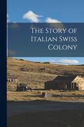The Story of Italian Swiss Colony (en Inglés)