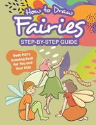 How to Draw Fairies Step-by-Step Guide: Best Fairy Drawing Book for You and Your Kids (en Inglés)