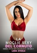 La Moglie Sexy del Cornuto: Romanzo Erotico con Sesso Esplicito - per Adulti.DE (en Italiano)