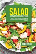 Salad Cookbook For Everyone: Follow The Step-By-Step Guide to Prepare Awesome Salads For Your Family. Over 50 Wholesome Ideas For Your Meals (en Inglés)