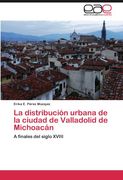 la distribuci n urbana de la ciudad de valladolid de michoac n