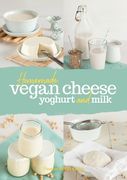 Homemade Vegan Cheese, Yoghurt and Milk (en Inglés)