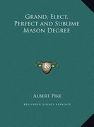 grand, elect, perfect and sublime mason degree (en Inglés)