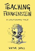 Teaching Frankenstein: A Cautionary Tale (en Inglés)