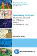 Weathering the Storm: The Financial Crisis and the eu Response, Volume ii: The Response to the Crisis (en Inglés)